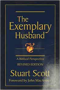 [Get] EPUB KINDLE PDF EBOOK The Exemplary Husband: A Biblical Perspective by Stuart Scott,John MacAr