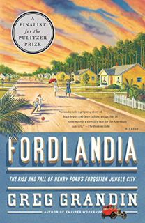 Access EBOOK EPUB KINDLE PDF Fordlandia: The Rise and Fall of Henry Ford's Forgotten Jungle City by