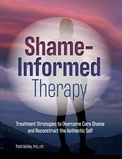 View [EBOOK EPUB KINDLE PDF] Shame-Informed Therapy: Treatment Strategies to Overcome Core Shame and