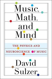 [Access] PDF EBOOK EPUB KINDLE Music, Math, and Mind: The Physics and Neuroscience of Music by  Davi