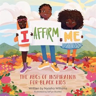 [VIEW] [EBOOK EPUB KINDLE PDF] I Affirm Me: The ABCs of Inspiration for Black Kids by  Nyasha Willia