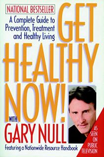 GET [KINDLE PDF EBOOK EPUB] Get Healthy Now! A Complete Guide to Prevention, Treatment and Healthy L