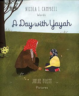 Get [KINDLE PDF EBOOK EPUB] Day with Yayah by  Nicola I. Campbell &  Julie Flett 📕