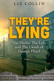 [View] PDF EBOOK EPUB KINDLE They're Lying: The Media, The Left, and The Death of George Floyd by  L