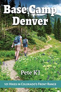 [Read] EBOOK EPUB KINDLE PDF Base Camp Denver: 101 Hikes in Colorado's Front Range (Base Camp, 2) by