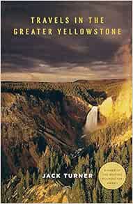 Get [PDF EBOOK EPUB KINDLE] Travels in the Greater Yellowstone by Jack Turner 📕