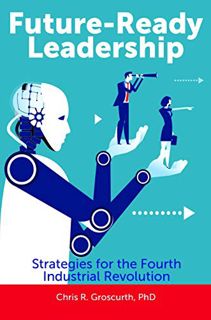 Get PDF EBOOK EPUB KINDLE Future-Ready Leadership: Strategies for the Fourth Industrial Revolution b
