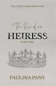 [Get] PDF EBOOK EPUB KINDLE The Rise of an Heiress: Book One (The Triad Series) by Paulina Pany 💖