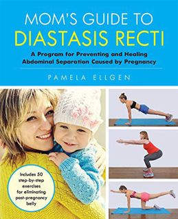 [Access] [EBOOK EPUB KINDLE PDF] Mom's Guide to Diastasis Recti: A Program for Preventing and Healin