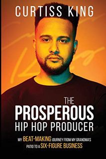 View EBOOK EPUB KINDLE PDF The Prosperous Hip Hop Producer: My Beat-Making Journey from My Grandma's