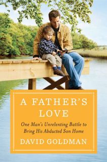[View] [EPUB KINDLE PDF EBOOK] A Father's Love: One Man's Unrelenting Battle to Bring His Abducted S
