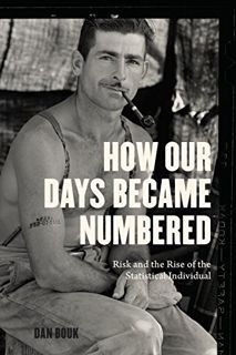 VIEW [EPUB KINDLE PDF EBOOK] How Our Days Became Numbered: Risk and the Rise of the Statistical Indi