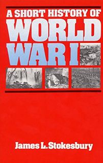 VIEW PDF EBOOK EPUB KINDLE A Short History of World War I by  James L Stokesbury 📦