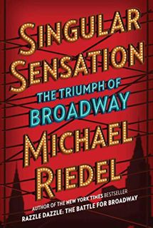 Access KINDLE PDF EBOOK EPUB Singular Sensation: The Triumph of Broadway by  Michael Riedel 📚