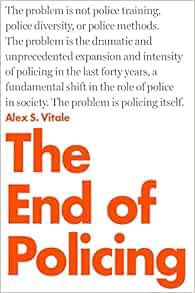 Access EBOOK EPUB KINDLE PDF The End of Policing by Alex S. Vitale 📕