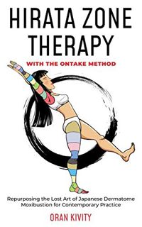 Read [EPUB KINDLE PDF EBOOK] HIRATA ZONE THERAPY WITH THE ONTAKE METHOD: Repurposing the Lost Art of