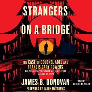 GET EPUB KINDLE PDF EBOOK Strangers on a Bridge: The Case of Colonel Abel by  James Donovan,George N