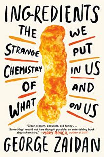 Read [KINDLE PDF EBOOK EPUB] Ingredients: The Strange Chemistry of What We Put in Us and on Us by  G