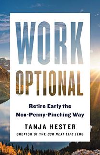 Get [PDF EBOOK EPUB KINDLE] Work Optional: Retire Early the Non-Penny-Pinching Way by  Tanja Hester