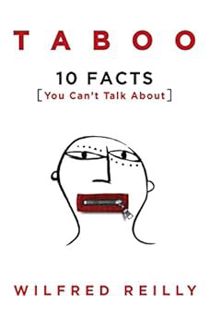 [Read] [KINDLE PDF EBOOK EPUB] Taboo: 10 Facts You Can't Talk About by Wilfred Reilly 📤