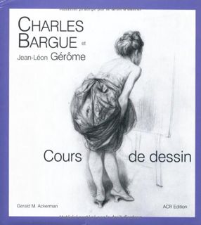 [Get] PDF EBOOK EPUB KINDLE Charles Bargue et Jean-Leon Gerome: Cours de dessin by  Gerald M. Ackerm
