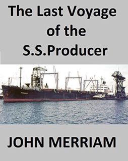 Get PDF EBOOK EPUB KINDLE The Last Voyage of the S.S. Producer (Twelve Years in the Merchant Marine)