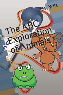 Read [EPUB KINDLE PDF EBOOK] The ABC Exploration of Animals by  J.W. Witt 📙