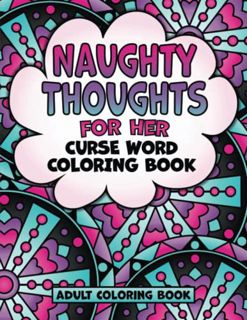[Access] [EBOOK EPUB KINDLE PDF] Naughty Thoughts For Her Curse Word Coloring Book Adult Coloring Bo