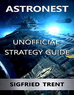 READ EPUB KINDLE PDF EBOOK Astronest: The Beginning - Unofficial Strategy Guide by  Sigfried Trent �