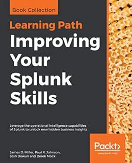 [Get] [EBOOK EPUB KINDLE PDF] Improving Your Splunk Skills: Leverage the operational intelligence ca