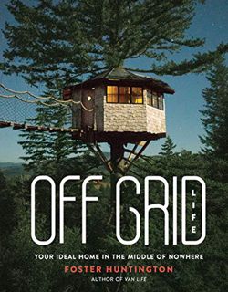 [Read] EBOOK EPUB KINDLE PDF Off Grid Life: Your Ideal Home in the Middle of Nowhere by  Foster Hunt