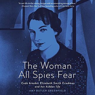 GET EPUB KINDLE PDF EBOOK The Woman All Spies Fear: Code Breaker Elizebeth Smith Friedman and Her Hi