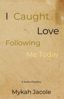 [Access] [EBOOK EPUB KINDLE PDF] I Caught Love Following Me Today: A book of poetry by  Mykah Jacole
