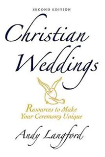 Access [EBOOK EPUB KINDLE PDF] Christian Weddings, Second Edition: Resources to Make Your Ceremony U