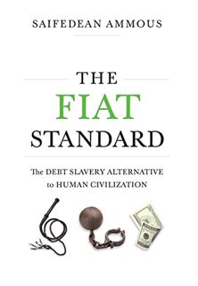 [View] [EPUB KINDLE PDF EBOOK] The Fiat Standard: The Debt Slavery Alternative to Human Civilization