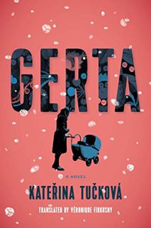 Read [PDF EBOOK EPUB KINDLE] Gerta: A Novel by  Kateřina Tučková &  Véronique Firkusny 📭