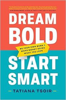 [Get] PDF EBOOK EPUB KINDLE Dream Bold, Start Smart: Be Your Own Boss and Make Money Doing What You