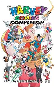 [GET] EPUB KINDLE PDF EBOOK The Harvey Comics Companion (hardback) by Mark Arnold,Dan Parent 📒