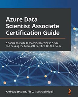 [READ] [PDF EBOOK EPUB KINDLE] Azure Data Scientist Associate Certification Guide: A hands-on guide