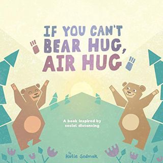 ACCESS KINDLE PDF EBOOK EPUB If You Can't Bear Hug, Air Hug: A Book Inspired by Social Distancing by