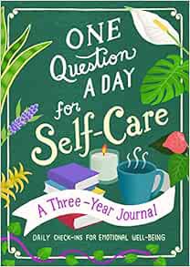 ACCESS [EPUB KINDLE PDF EBOOK] One Question a Day for Self-Care: A Three-Year Journal: Daily Check-I