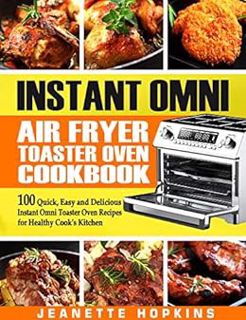 [Access] EBOOK EPUB KINDLE PDF Instant Omni Air Fryer Toaster Oven Cookbook: 100 Quick, Easy and Del