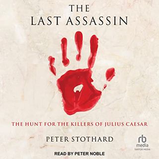 [GET] [KINDLE PDF EBOOK EPUB] The Last Assassin: The Hunt for the Killers of Julius Caesar by  Peter