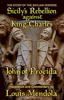 [Get] EBOOK EPUB KINDLE PDF Sicily's Rebellion Against King Charles: The Story of the Sicilian Vespe