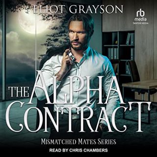 READ EPUB KINDLE PDF EBOOK The Alpha Contract: Mismatched Mates, Series 6 by  Eliot Grayson,Chris Ch