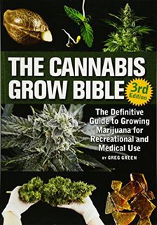 [Read] [KINDLE PDF EBOOK EPUB] The Cannabis Grow Bible: The Definitive Guide to Growing Marijuana fo