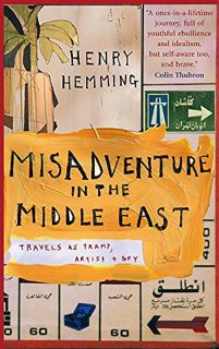 [View] EPUB KINDLE PDF EBOOK Misadventure in the Middle East: Travels as a Tramp, Artist and Spy by