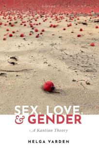 [READ] EPUB KINDLE PDF EBOOK Sex, Love, and Gender: A Kantian Theory by  Helga Varden 🧡
