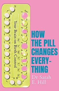 [Get] KINDLE PDF EBOOK EPUB How The Pill Changes Everything by  Sarah E Hill 💓