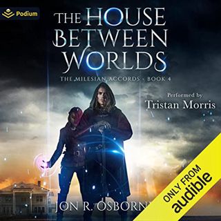 [VIEW] EBOOK EPUB KINDLE PDF The House Between Worlds: The Milesian Accords, Book 4 by  Jon R. Osbor